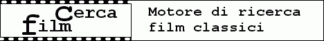 [banner] - Cerca Film - Directory del Cinema Classico