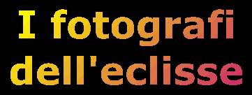 Astrofili che hanno fotografato l'eclisse / Giacomo Lorenzelli