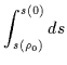 $\displaystyle \int_{s(\rho_0)}^{s(0)} ds$
