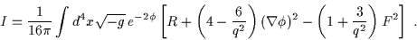 \begin{displaymath}I = \frac{1}{16 \pi} \int d^4x \sqrt{-g} \, e^{-2 \phi}\lef......la \phi)^2 -\left( 1 +\frac{3}{q^2} \right) F^2 \right] \; .\end{displaymath}