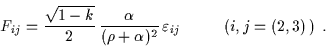 \begin{displaymath}F_{ij} = \frac{\sqrt{1-k}}{2} \,\frac{\alpha}{(\rho + \alph......n_{ij}\;\;\;\;\;\;\;\;\; \left( i,j = (2,3) \, \right) \; .\end{displaymath}