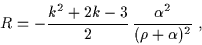 \begin{displaymath}R = - \frac{k^2+2k-3}{2} \,\frac{\alpha^2}{(\rho + \alpha)^2} \; ,\end{displaymath}