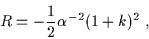 \begin{displaymath}R = - \frac{1}{2} \alpha^{-2} (1 + k)^2 \; ,\end{displaymath}