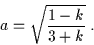 \begin{displaymath}a = \sqrt{\frac{1-k}{3+k}} \; . \end{displaymath}