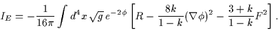 \begin{displaymath}I_E = -\frac{1}{16 \pi} \int d^4x \, \sqrt{g} \, e^{-2 \phi}......ac{8k}{1-k} ( \nabla \phi )^2 -\frac{3+k}{1-k} F^2 \right] .\end{displaymath}