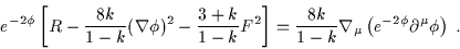 \begin{displaymath}e^{-2 \phi}\left[ R - \frac{8k}{1-k} ( \nabla \phi )^2 -\fr......abla_{\mu} \left( e^{-2 \phi} \partial^{\mu} \phi \right) \; .\end{displaymath}