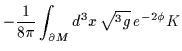 $\displaystyle -\frac{1}{8 \pi} \int_{\partial M}d^3x \, \sqrt{^3g} \, e^{-2 \phi} K$