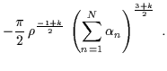 $\displaystyle -\frac{\pi}{2} \, \rho^{\frac{-1+k}{2}} \,\left( \sum_{n=1}^N \alpha_n \right)^{\frac{3+k}{2}} \; .$