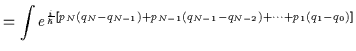 $\displaystyle = \int e^{\frac{i}{\hbar}\left[p_N(q_N-q_{N-1})+p_{N-1}(q_{N-1}-q_{N-2})+\cdots + p_1(q_1-q_0)\right]}$