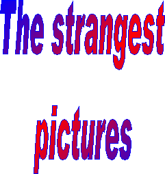 The strangest
pictures
