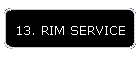 13. RIM SERVICE