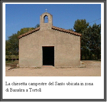 Casella di testo:  

La chiesetta campestre del Santo ubicata in zona di Basara a Tortol	
