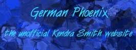 German Phoenix - the unofficial Kendra Smith website