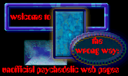 welcome to the wrong way: unofficial psychedelic web pages